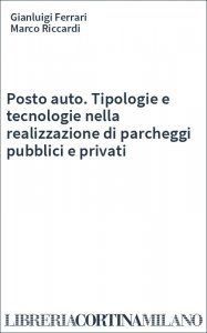 Posto auto. Tipologie e tecnologie nella realizzazione di parcheggi pubblici e privati