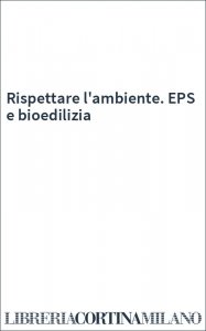 Rispettare l'ambiente. EPS e bioedilizia