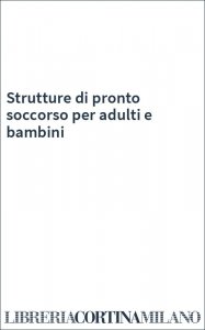Strutture di pronto soccorso per adulti e bambini