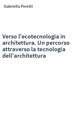 Verso l'ecotecnologia in architettura. Un percorso attraverso la tecnologia dell'architettura
