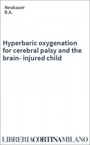 Hyperbaric oxygenation
for cerebral palsy and  the brain-injured child