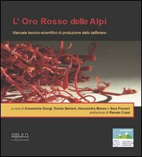 L'oro rosso delle Alpi. Manuale tecnico-scientifico di produzione dello zafferano