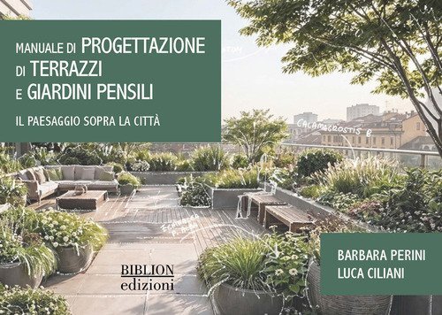 Manuale di progettazione di terrazzi e giardini pensili. Il paesaggio sopra la città