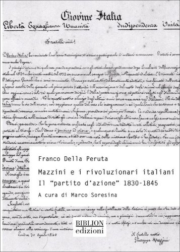 Mazzini e rivoluzionari italiani. Il «Partito d'azione» (1830-1845)