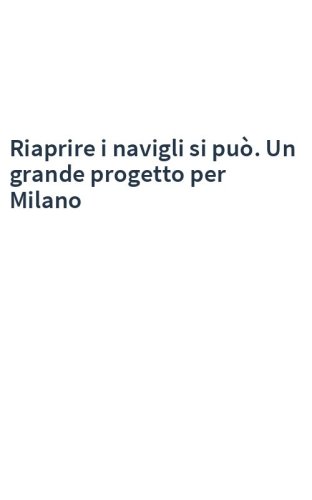 Riaprire i navigli si può. Un grande progetto per Milano