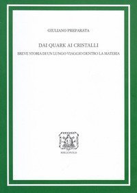 Dai quark ai cristalli. Breve storia di un lungo viaggio dentro la materia