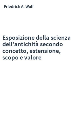 Esposizione della scienza dell'antichità secondo concetto, estensione, scopo e valore