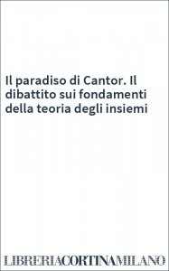 Il paradiso di Cantor. Il dibattito sui fondamenti della teoria degli insiemi