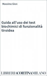 Guida all'uso dei test biochimici di funzionalità tiroidea