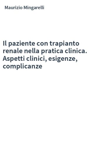 Il paziente con trapianto renale nella pratica clinica. Aspetti clinici, esigenze, complicanze