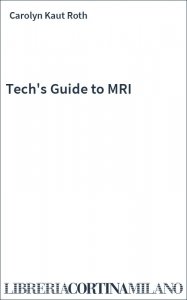 Tech's Guide to MRI