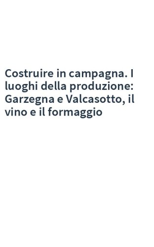 Costruire in campagna. I luoghi della produzione: Garzegna e Valcasotto, il vino e il formaggio