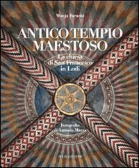 Antico tempio maestoso. La chiesa di san Francesco a Lodi