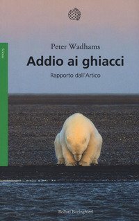 Addio ai ghiacci. Rapporto dall'Artico