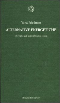 Alternative energetiche. Breviario dell'autosufficienza locale