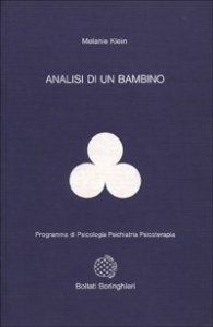 Analisi di un bambino. Il metodo della psicoanalisi dei bambini esaminato attraverso il trattamento di un fanciullo di dieci anni