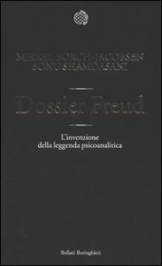 Dossier Freud. L'invenzione della leggenda psicoanalitica