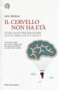 Il cervello non ha età. Istruzioni per rimanere attivi, brillanti e felici