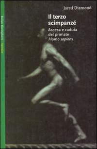 Il terzo scimpanzé. Ascesa e caduta del primate Homo sapiens