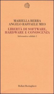 Informatica solidale 2. Libertà di software, hardware e conoscenza