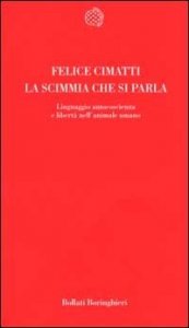 La scimmia che si parla. Linguaggio, autocoscienza e libertà nell'animale umano