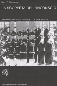 La scoperta dell'inconscio. Storia della psichiatria dinamica