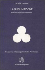 La sublimazione. Ricerche di psicoanalisi teorica