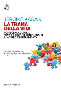 La trama della vita. Come geni, cultura, tempo e destino determinano il nostro temperamento