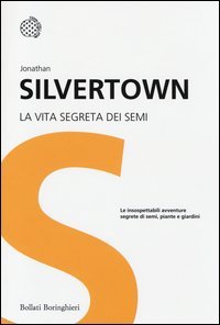 La vita segreta dei semi. Le insospettabili avventure segrete di semi, piante e giardini