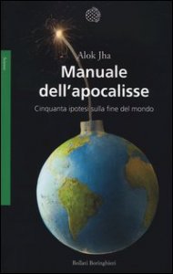 Manuale dell'apocalisse. Cinquanta ipotesi sulla fine del mondo