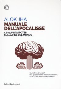 Manuale dell'apocalisse. Cinquanta ipotesi sulla fine del mondo
