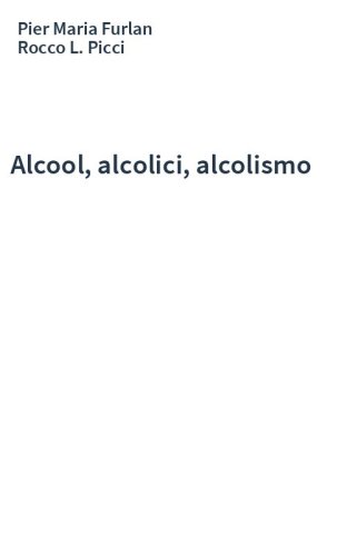 Alcool, alcolici, alcolismo
