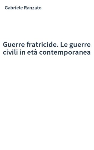 Guerre fratricide. Le guerre civili in età contemporanea