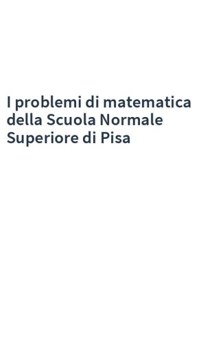 I problemi di matematica della Scuola Normale Superiore di Pisa