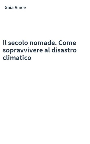 Il secolo nomade. Come sopravvivere al disastro climatico