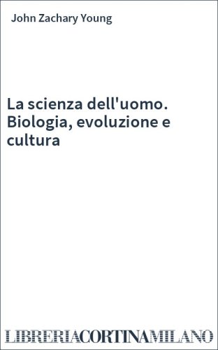La scienza dell'uomo. Biologia, evoluzione e cultura