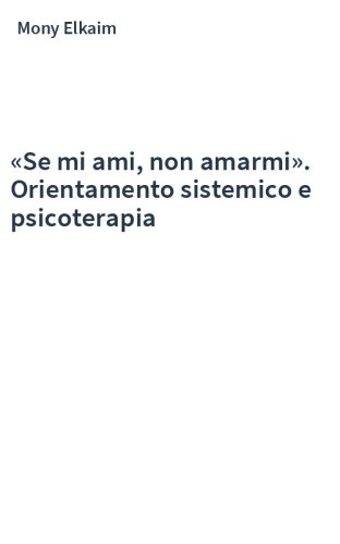 «Se mi ami, non amarmi». Orientamento sistemico e psicoterapia