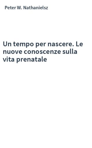 Un tempo per nascere. Le nuove conoscenze sulla vita prenatale