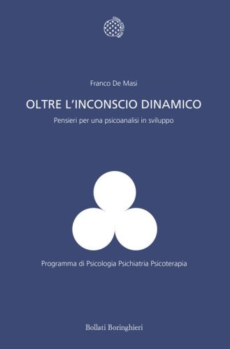 Oltre l'inconscio dinamico. Pensieri per una psicoanalisi in sviluppo