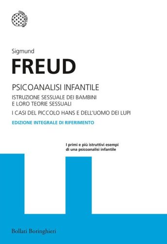 Psicoanalisi infantile. Istruzione sessuale dei bambini e loro teorie sessuali. I casi del piccolo Hans e dell'uomo dei lupi