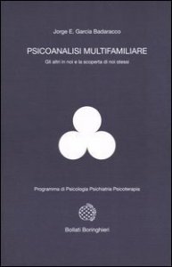 Psicoanalisi multifamiliare. Gli altri in noi e la scoperta di noi stessi
