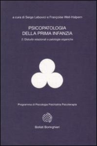 Psicopatologia della prima infanzia Vol. 2. Disturbi relazionali e patologie organiche