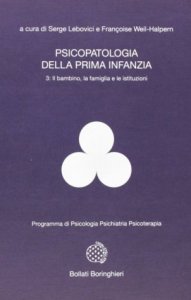 Psicopatologia della prima infanzia Vol. 3. Il bambino, la famiglia e le istituzioni