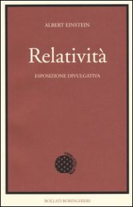 Relatività. Esposizione divulgativa. Ediz. del centenario