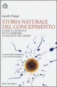 Storia naturale del concepimento. Come la scienza può cambiare le regole del sesso