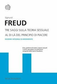 Tre saggi sulla teoria sessuale. Al di là del principio del piacere