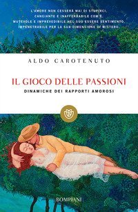 Il gioco della passioni. Dinamiche dei rapporti amorosi