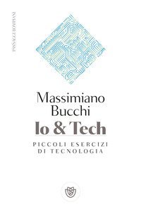 Io & tech. Piccoli esercizi di tecnologia