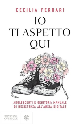 Io ti aspetto qui. Adolescenti e genitori: manuale di resistenza all'ansia digitale