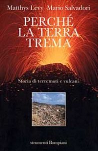 Perché la terra trema. Storia di terremoti e vulcani